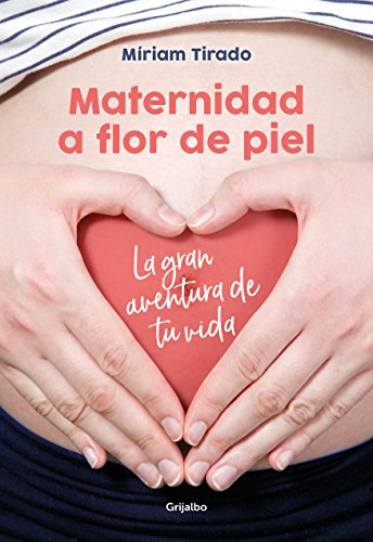 Maternidad a flor de piel: La gran aventura de tu vida