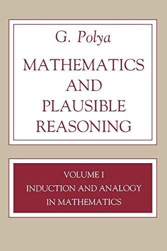 Mathematics and Plausible Reasoning, Volume 1: Induction and Analogy in Mathematics (Princeton Paperback)