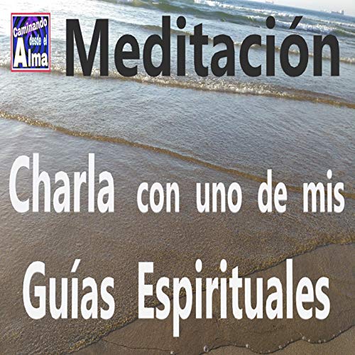 Meditación. Charla con uno de mis Guías Espirituales.