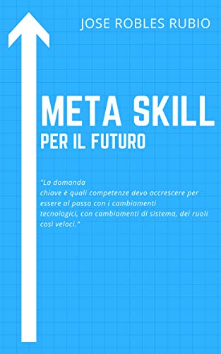 Meta Skill: Le 5 Meta Skills per il futuro (Italian Edition)