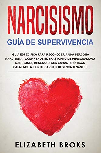 Narcisismo: ¡Guía Específica para Reconocer a una Persona Narcisista!. Comprende el Trastorno de Personalidad Narcisista, Reconoce sus Características ... (Autoayuda: Guia de Psicologia Humana)