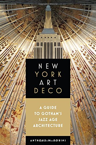 New York Art Deco: A Guide to Gotham's Jazz Age Architecture [Idioma Inglés]