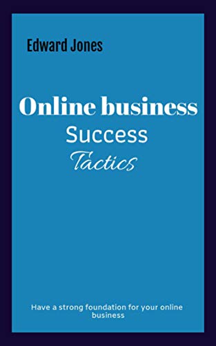 Online business success tactics: Have a strong foundation for your online business (English Edition)