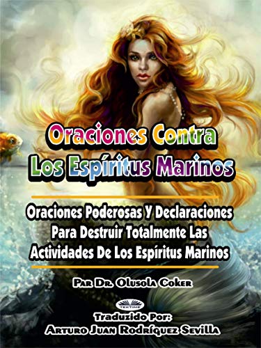 Oraciones contra los espíritus marinos: Oraciones poderosas y declaraciones para destruir