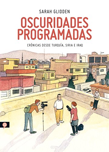 Oscuridades programadas: Crónicas desde Turquía, Siria e Iraq