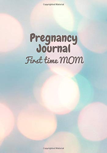 Pregnancy Journal First Time Mom: All needs for future moms, Guided Checklists, Baby Bump Logs | Appointment Log | Baby name Ideas | Baby Shower Guest List | My Birth Plan...