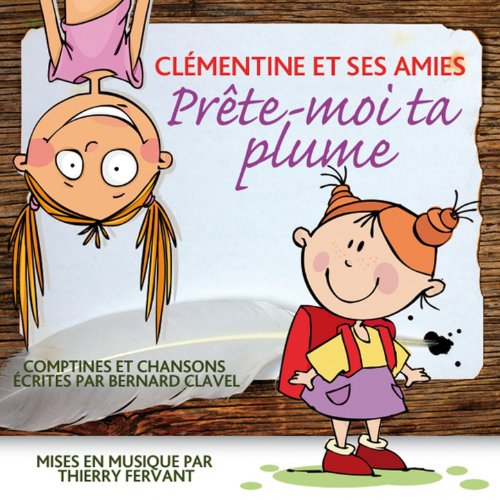 Prête-moi ta plume (Comptines et chansons écrites par Bernard Clavel et mises en musique par Thierry Fervant, Inclus 7 accompagnements musicaux pour les chanter soi-même)