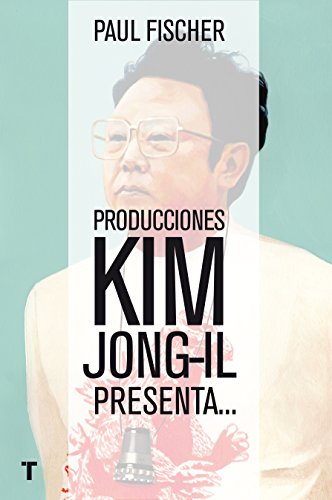 Producciones Kim Jong-Il presenta...La increíble historia verdadera de Corea del Norte y del secuestro más osado de todos los tiempos (El Cuarto de las Maravillas)