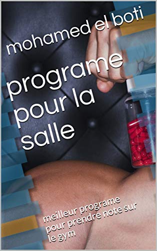 programe pour la salle : meilleur programe pour prendre note sur le gym (French Edition)