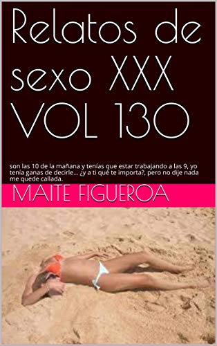 Relatos de sexo XXX VOL 130: son las 10 de la mañana y tenías que estar trabajando a las 9, yo tenía ganas de decirle... ¿y a ti qué te importa?, pero no dije nada me quede callada.