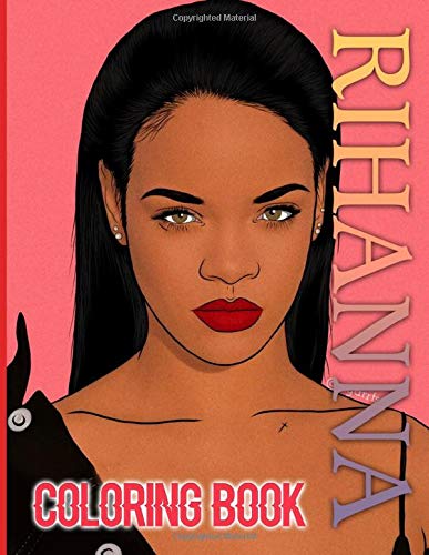 Rihanna Coloring Book: Unofficial Rihanna Coloring Books For Adults, Tweens Relaxing Activity Pages