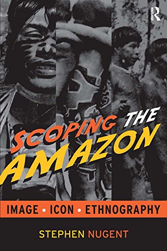 Scoping the Amazon: Image, Icon, and Ethnography (English Edition)