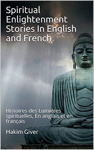 Spiritual Enlightenment Stories In English and French: Histoires des Lumières spirituelles, En anglais et en français (French Edition)