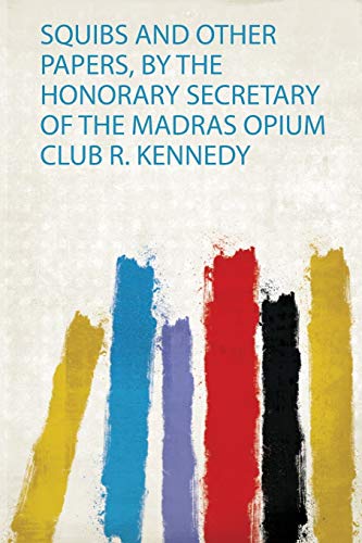 Squibs and Other Papers, by the Honorary Secretary of the Madras Opium Club R. Kennedy (1)