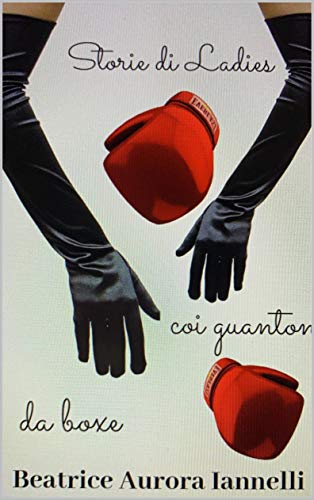 STORIE DI LADIES COI GUANTONI DA BOXE (Italian Edition)