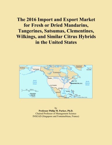 The 2016 Import and Export Market for Fresh or Dried Mandarins, Tangerines, Satsumas, Clementines, Wilkings, and Similar Citrus Hybrids in the United States