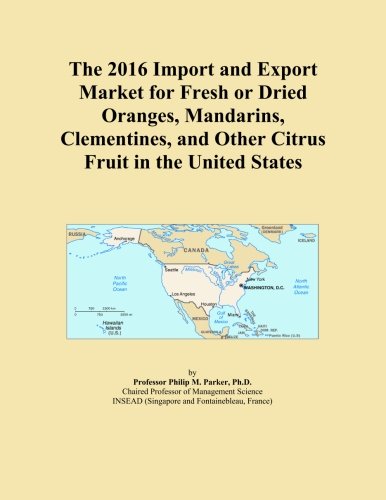 The 2016 Import and Export Market for Fresh or Dried Oranges, Mandarins, Clementines, and Other Citrus Fruit in the United States