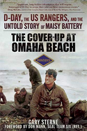 The Cover-Up at Omaha Beach: D-Day, the US Rangers, and the Untold Story of Maisy Battery