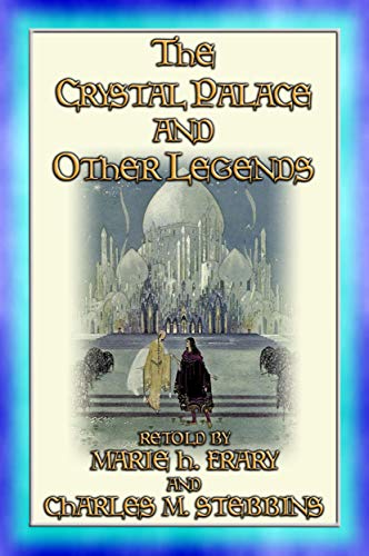 THE CRYSTAL PALACE AND OTHER LEGENDS - 19 Old Fashioned Legends for Children to devour (English Edition)