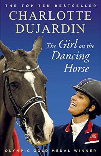 The Girl on the Dancing Horse: Charlotte Dujardin and Valegro (English Edition)