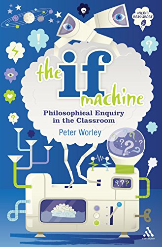 The If Machine: Philosophical Enquiry in the Classroom (English Edition)