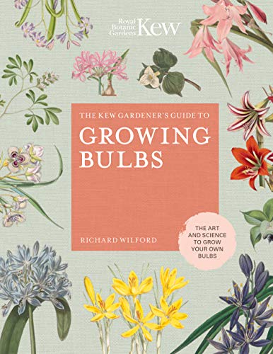 The Kew Gardener's Guide to Growing Bulbs:The art and science to grow your own bulbs (Kew Experts) (English Edition)