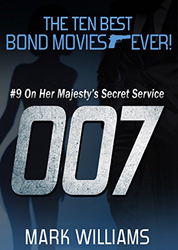 The Ten Best Bond Movies…Ever! #9 On Her Majesty’s Secret Service (The Ten Best Bond Movies...Ever!) (English Edition)