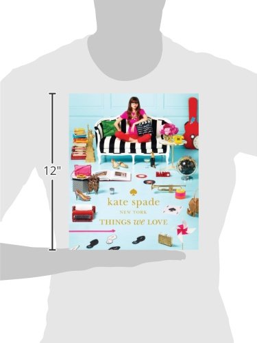 Things We Love: Twenty Years of Inspiration, Intriguing Bits and Other Curiosities (Kate Spade New York)