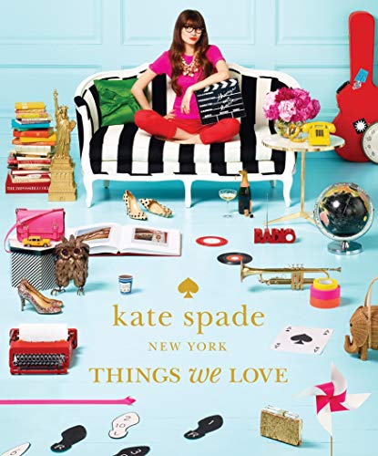 Things We Love: Twenty Years of Inspiration, Intriguing Bits and Other Curiosities (Kate Spade New York)