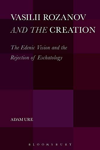 Vasilii Rozanov and the Creation: The Edenic Vision And The Rejection Of Eschatology