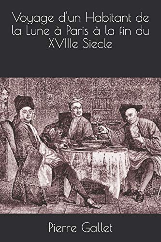 Voyage d'un Habitant de la Lune à Paris à la fin du XVIIIe Siecle