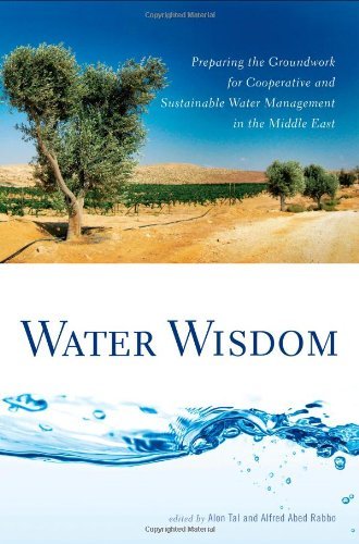 Water Wisdom: Preparing the Groundwork for Cooperative and Sustainable Water Management in the Middle East (English Edition)