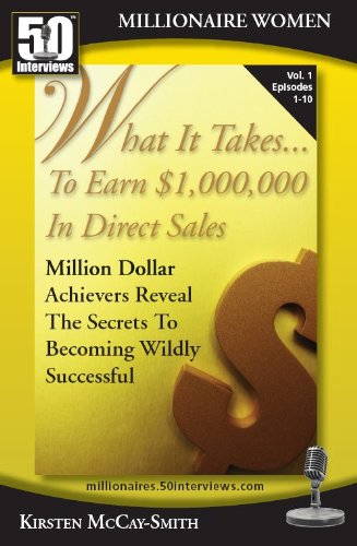 What It Takes...To Earn $1,000,000 In Direct Sales: Million Dollar Achievers Reveal the Secrets to Becoming Wildly Successful in MLM (Vol. 1) (English Edition)