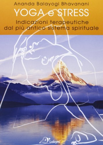 Yoga e stress. Indicazioni terapeutiche dal più antico sistema spirituale (Gitananda yoga)