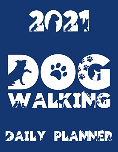 2021 Dog Walking Daily Planner: Hourly Dated Day Planner Diary For Pet Walker / Trainer / Sitter 2021/2022 Calendar, Client Contact Details & Notes, Blue