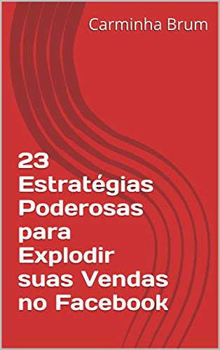 23 Estratégias Poderosas para Explodir suas Vendas no Facebook (Portuguese Edition)