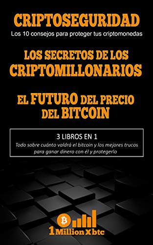 3 EN 1: CRIPTOSEGURIDAD (Los 10 consejos para proteger tus criptomonedas + LOS SECRETOS DE LOS CRIPTOMILLONARIOS + EL FUTURO DEL PRECIO DEL BITCOIN (1Millionxbtc nº 8)