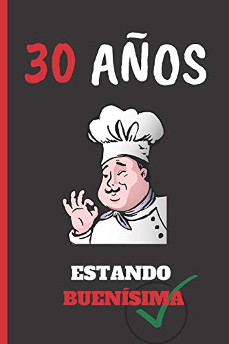 30 AÑOS ESTANDO BUENÍSIMA: REGALO DE CUMPLEAÑOS ORIGINAL Y DIVERTIDO. DIARIO, CUADERNO DE NOTAS, APUNTES O AGENDA. PAREJAS.