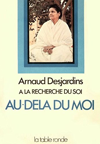 A la recherche du soi : Volume 2. Au-delà du Moi de Desjardins. Arnaud (2011) Poche