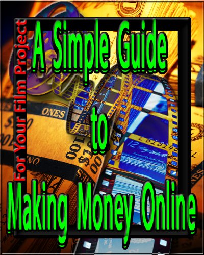 A Simple Guide to Making Money Online for Your Film Project (English Edition)