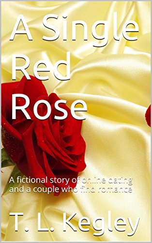 A Single Red Rose: A fictional story of online dating and a couple who find romance (English Edition)