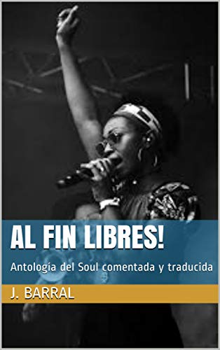 Al fin libres!: Antología del Soul comentada y traducida