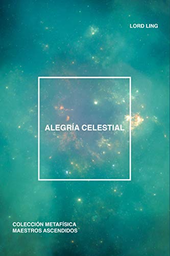 Alegría Celestial (Colección Metafísica Seres de Luz)