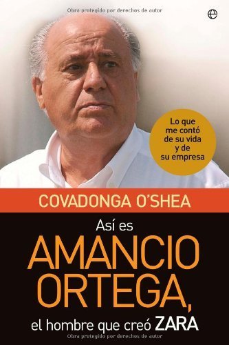 Así es Amancio Ortega, el hombre que creó Zara : lo que me contó de su vida y de su empresa