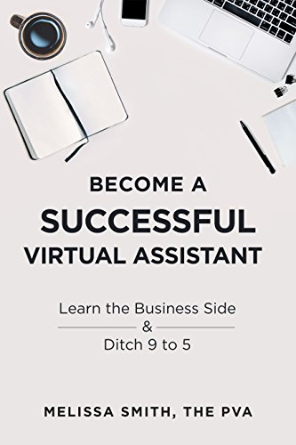 Become A Successful Virtual Assistant: Learn the Business Side & Ditch 9 to 5 (English Edition)