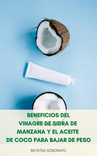 Beneficios Del Vinagre De Sidra De Manzana Y El Aceite De Coco Para Bajar De Peso : Vinagre De Sidra De Manzana Y Aceite De Coco Para Diabetes, Reflujo Ácido, Inmunidad, Belleza, Cabello, Piel