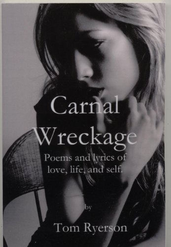 Carnal Wreckage: Poems and lyrics of life, love and self (English Edition)