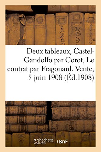 Catalogue de Deux Tableaux, Castel-Gandolfo par Corot, le Contrat par Fragonard. Vente, 5 Juin 1908 (Littérature)