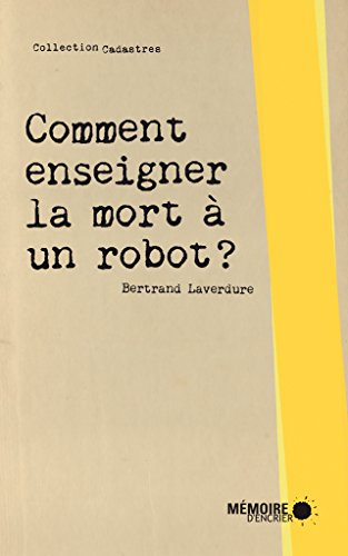 Comment enseigner la mort à un robot? (French Edition)