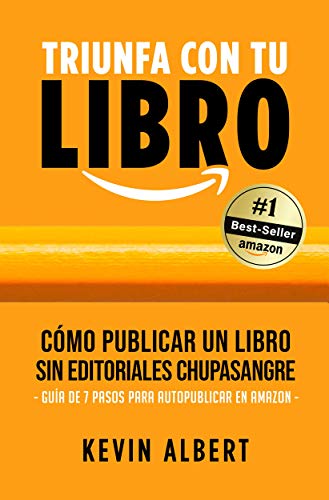 Cómo publicar un libro sin editoriales chupasangre: Guía de 7 pasos para autopublicar un libro en Amazon (Triunfa con tu libro nº 2)